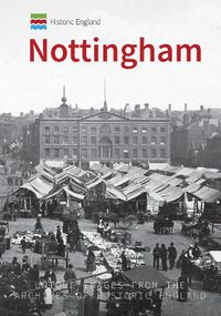 Cover image for Historic England: Nottingham: Unique Images from the Archives of Historic England