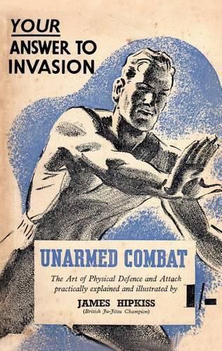 Cover image for Unarmed Combat: The Art of Physical Defence and Attack Practically Explained and Illustrated