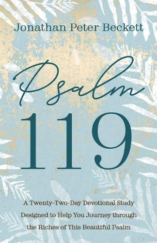 Cover image for Psalm 119: A Twenty-Two-Day Devotional Study Designed to Help You Journey Through the Riches of This Beautiful Psalm