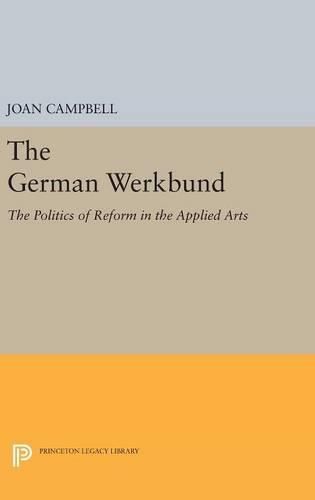 The German Werkbund: The Politics of Reform in the Applied Arts