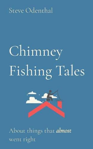 Cover image for Chimney Fishing Tales: About things that almost went right