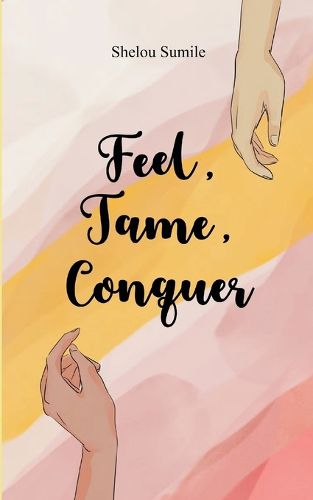 Cover image for Feel, Tame, Conquer A Journey Through Emotions, Control, and Personal Power