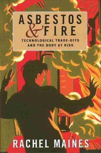 Cover image for Asbestos and Fire: Technological Tradeoffs and the Body at Risk