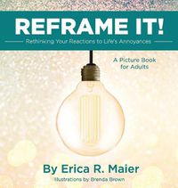 Cover image for Reframe It!: Rethinking Your Reactions to Life's Annoyances