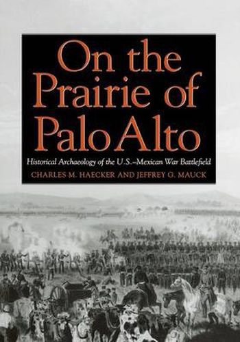 Cover image for On the Prairie of Palo Alto: Historical Archaeology of the U.S.-Mexican War Battlefield