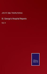 Cover image for St. George's Hospital Reports: Vol. II