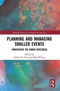 Cover image for Planning and Managing Smaller Events: Downsizing the Urban Spectacle