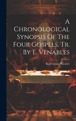 Cover image for A Chronological Synopsis Of The Four Gospels. Tr. By E. Venables