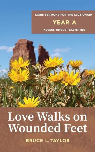 Love Walks on Wounded Feet: More Sermons for the Lectionary, Year A, Advent Through Eastertide