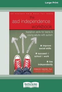 Cover image for ASD Independence Workbook: Transition Skills for Teens and Young Adults with Autism (16pt Large Print Edition)