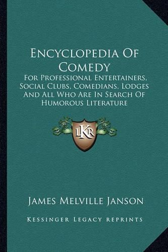 Cover image for Encyclopedia of Comedy: For Professional Entertainers, Social Clubs, Comedians, Lodges and All Who Are in Search of Humorous Literature