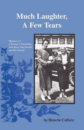 Cover image for Much Laughter, a Few Tears: Memoirs of a Woman's Friendship with Betty MacDonald and Her Family