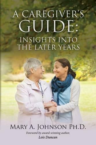 Cover image for A Caregiver's Guide: Insights into the Later Years