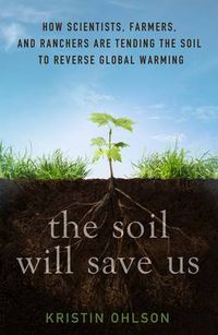 Cover image for The Soil Will Save Us: How Scientists, Farmers, and Foodies Are Healing the Soil to Save the Planet