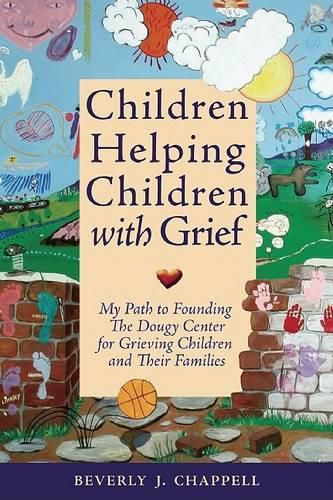 Cover image for Children Helping Children with Grief: My Path to Founding the Dougy Center for Grieving Children and Their Families