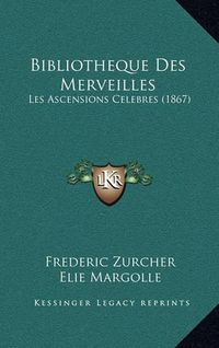 Cover image for Bibliotheque Des Merveilles: Les Ascensions Celebres (1867)