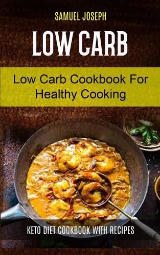 Cover image for Low Carb: Low Carb Cookbook for Healthy Cooking (keto diet cookbook with Recipes)