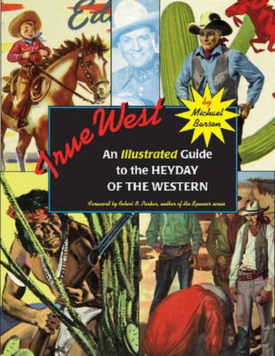 True West: An Illustrated Guide to the Heyday of the Western