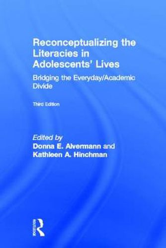 Cover image for Reconceptualizing the Literacies in Adolescents' Lives: Bridging the Everyday/Academic Divide, Third Edition