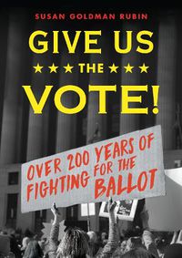 Cover image for Give Us the Vote!: Over Two Hundred Years of Fighting for the Ballot