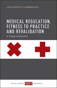 Cover image for Medical Regulation, Fitness to Practice and Revalidation: A Critical Introduction