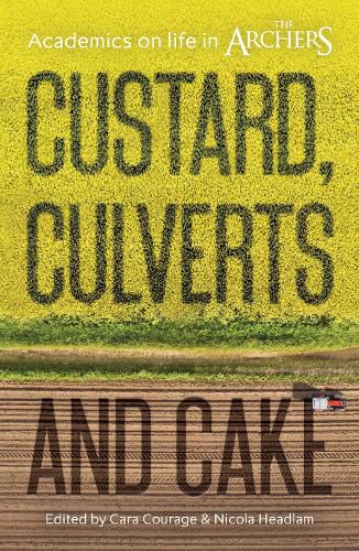 Cover image for Custard, Culverts and Cake: Academics on Life in The Archers