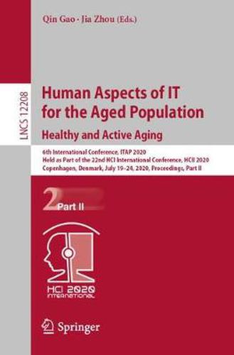 Human Aspects of IT for the Aged Population. Healthy and Active Aging: 6th International Conference, ITAP 2020, Held as Part of the 22nd HCI International Conference, HCII 2020, Copenhagen, Denmark, July 19-24, 2020, Proceedings, Part II