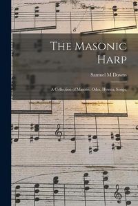 Cover image for The Masonic Harp: a Collection of Masonic Odes, Hymns, Songs,