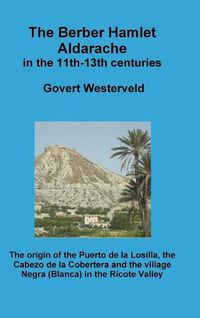 Cover image for The Berber Hamlet Aldarache in the 11th-13th centuries. The origin of the Puerto de la Losilla, the Cabezo de la Cobertera and the village Negra (Blanca) in the Ricote Valley.