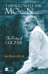 Cover image for I Swallowed the Moon: The Poetry of Gulzar