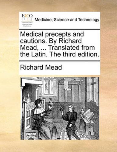 Cover image for Medical Precepts and Cautions. by Richard Mead, ... Translated from the Latin. the Third Edition.