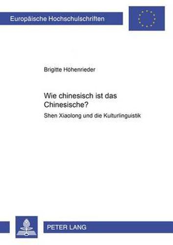 Cover image for Wie Chinesisch Ist Das Chinesische?: Shen Xiaolong Und Die Kulturlinguistik