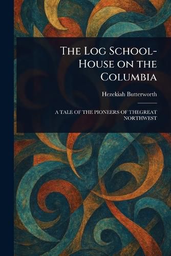 Cover image for The Log School-House on the Columbia