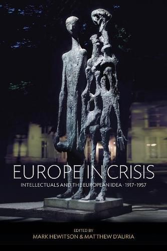 Europe in Crisis: Intellectuals and the European Idea, 1917-1957