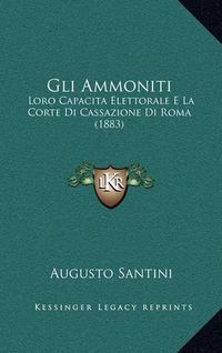 Cover image for Gli Ammoniti: Loro Capacita Elettorale E La Corte Di Cassazione Di Roma (1883)