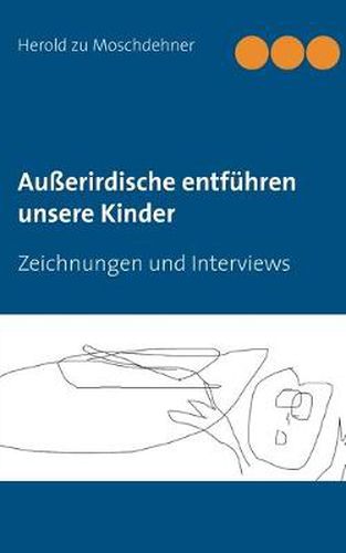 Cover image for Ausserirdische entfuhren unsere Kinder: Zeichnungen und Interviews