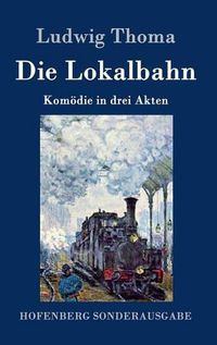 Cover image for Die Lokalbahn: Komoedie in drei Akten