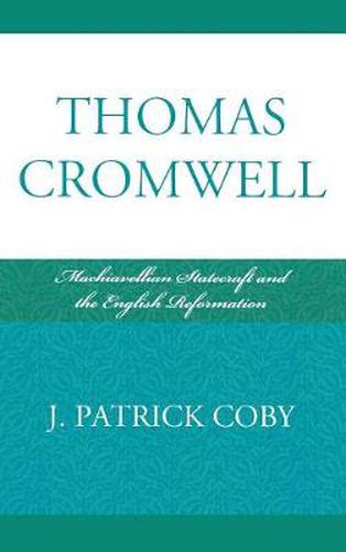 Thomas Cromwell: Machiavellian Statecraft and the English Reformation