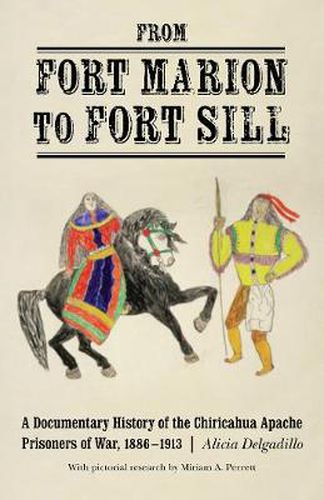 Cover image for From Fort Marion to Fort Sill: A Documentary History of the Chiricahua Apache Prisoners of War, 1886-1913