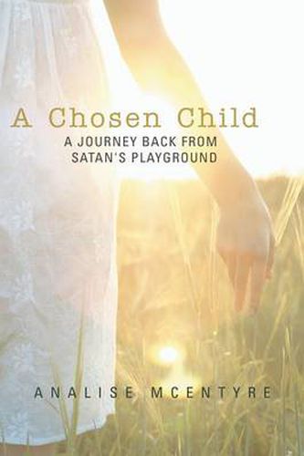 Cover image for A Chosen Child: A Journey Back from Satan's Playground