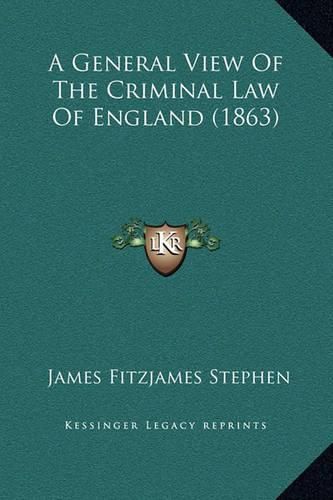 Cover image for A General View of the Criminal Law of England (1863)