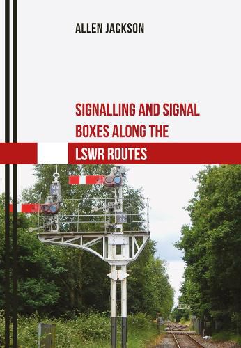 Cover image for Signalling and Signal Boxes Along the LSWR Routes