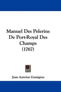 Cover image for Manuel Des Pelerins De Port-Royal Des Champs (1767)