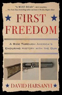 Cover image for First Freedom: A Ride Through America's Enduring History with the Gun