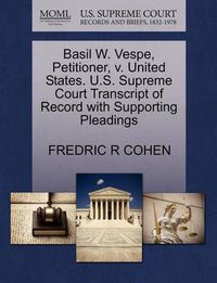 Cover image for Basil W. Vespe, Petitioner, V. United States. U.S. Supreme Court Transcript of Record with Supporting Pleadings