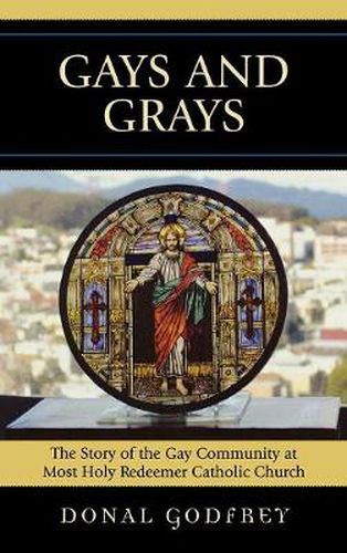 Cover image for Gays and Grays: The Story of the Gay Community at Most Holy Redeemer Catholic Parish