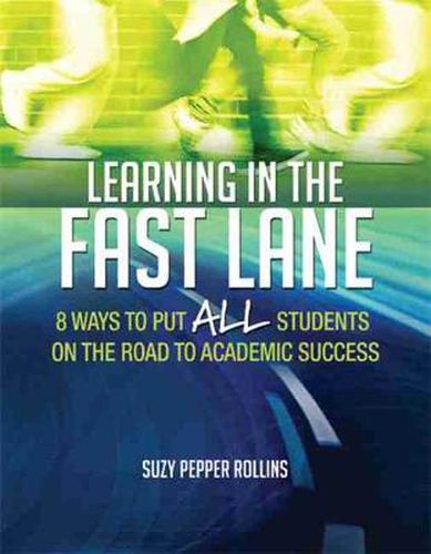 Cover image for Learning in the Fast Lane: 8 Ways to Put ALL Students on the Road to Academic Success