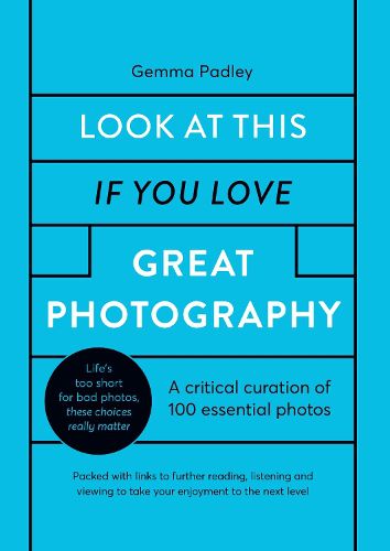 Cover image for Look At This If You Love Great Photography: A critical curation of 100 essential photos * Packed with links to further reading, listening and viewing to take your enjoyment to the next level