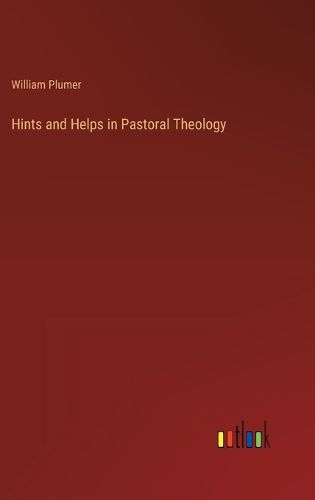 Cover image for Hints and Helps in Pastoral Theology