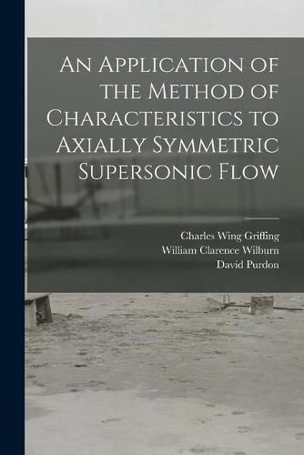 Cover image for An Application of the Method of Characteristics to Axially Symmetric Supersonic Flow